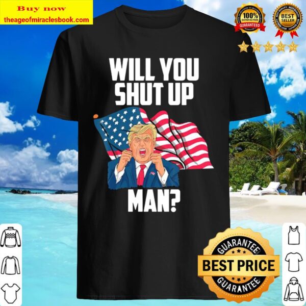 Will You Shut Up Man Funny Biden Trump Presidential Debate Shirt