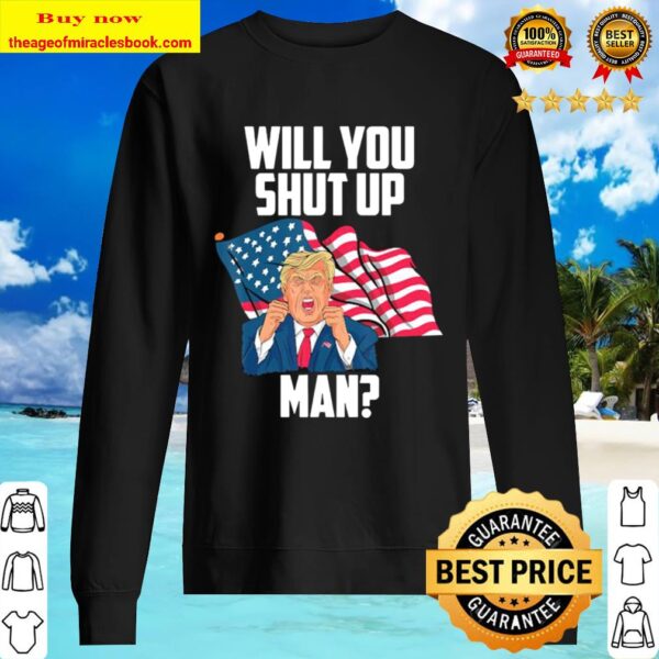 Will You Shut Up Man Funny Biden Trump Presidential Debate Sweater