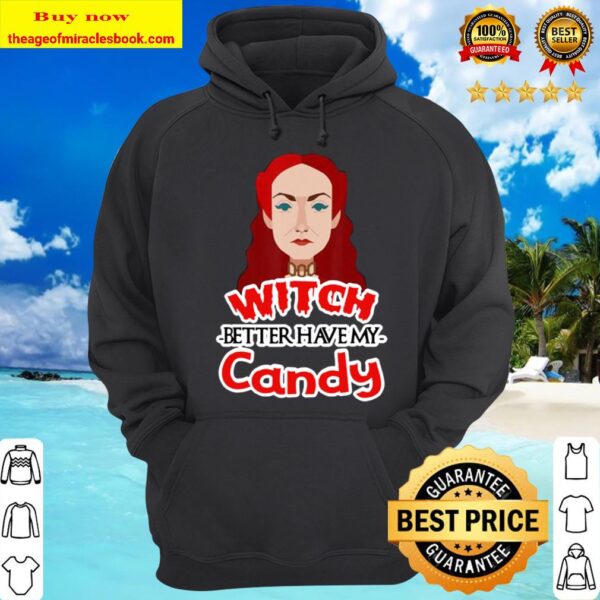 Witch better have my Candy Gift Idea Funny Bitch Halloween Hoodie