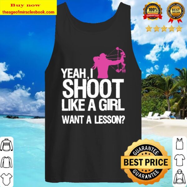 Yeah I Shoot Like A Girl Want A Lesson Tank Top