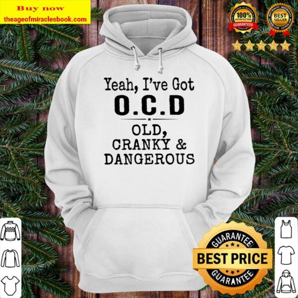 Yeah I’ve got OCD Old Cranky Dangerous Hoodie