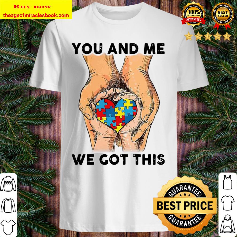You And Me We Got This Heart Autism T-Shirt