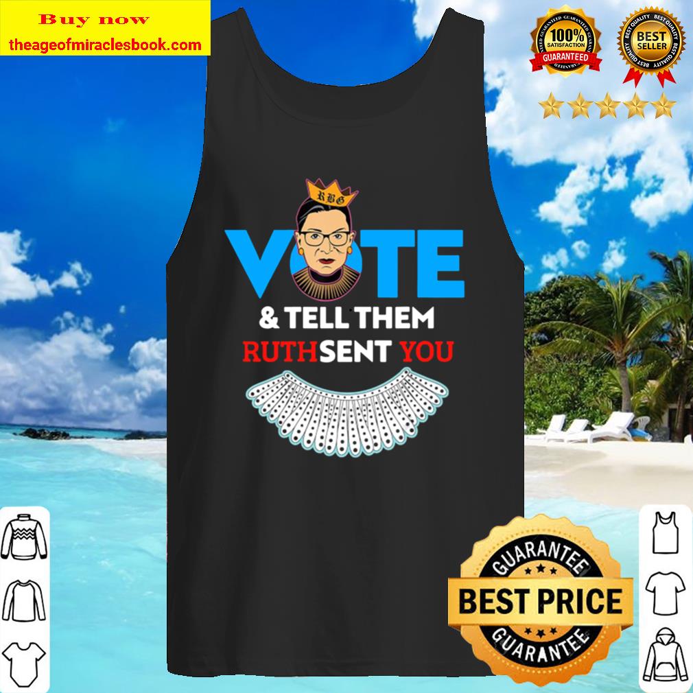 You Notorious Rbg Vote _ Tell Them Ruth Sent Tank Top