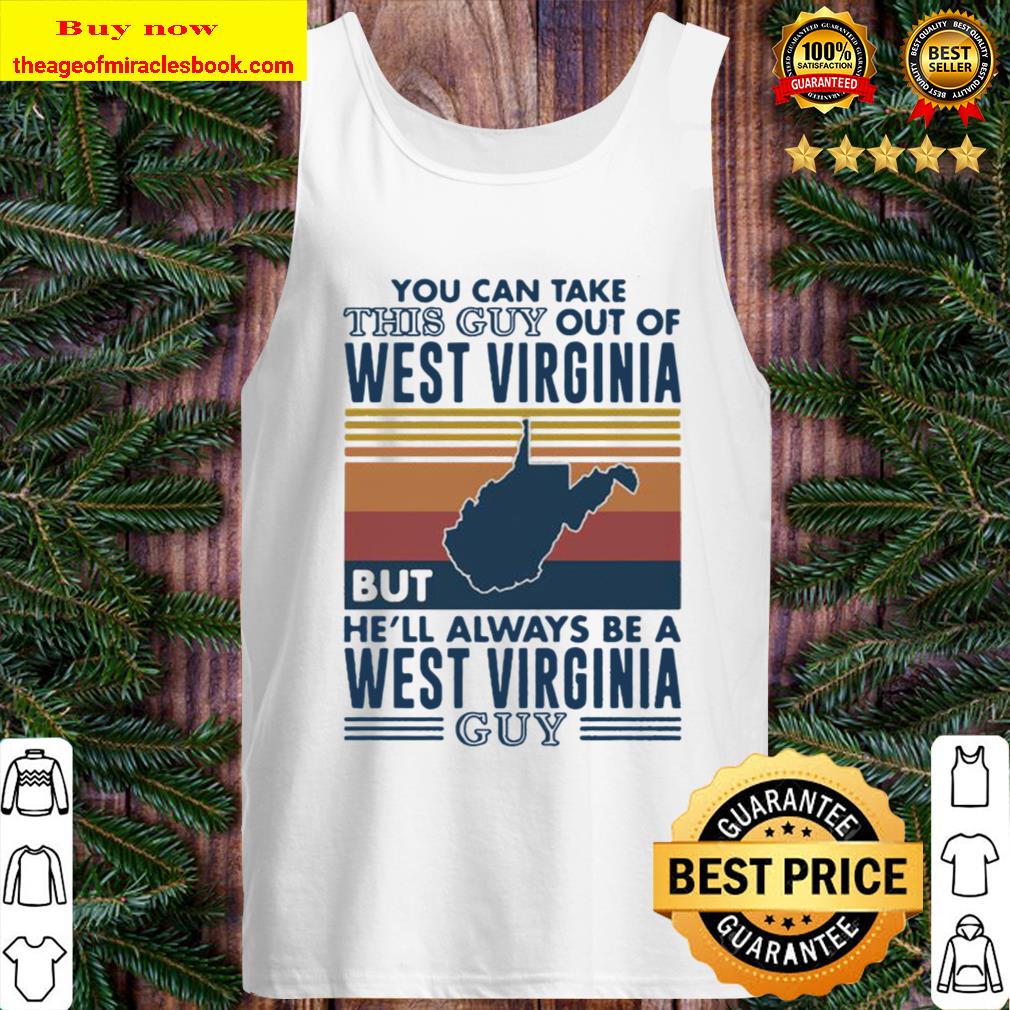 You can take this guy out of west virginia but he’ll always be a west Tank Top