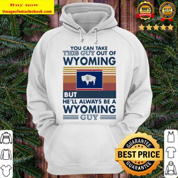 You can take this guy out of wyoming but he’ll always be a wyoming guy Hoodie