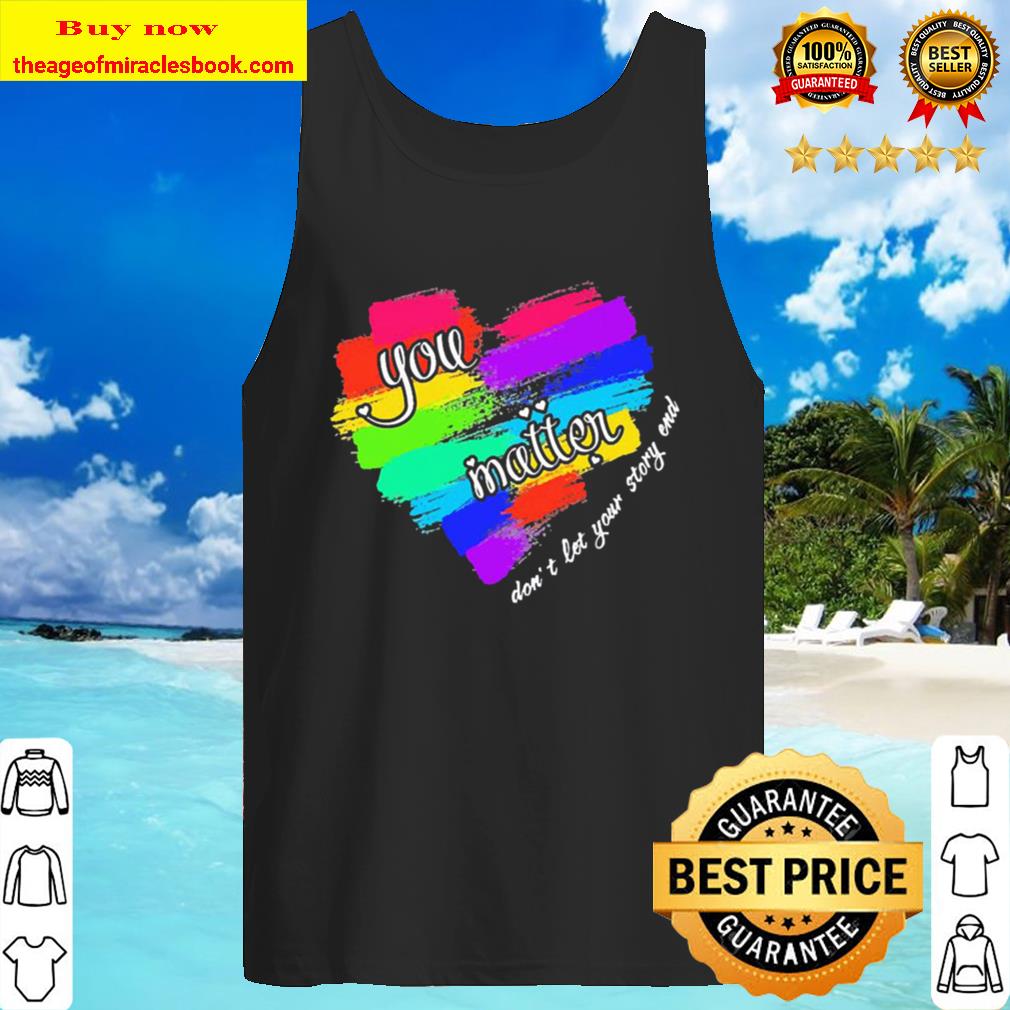 You matter don’t let your story end Tank Top