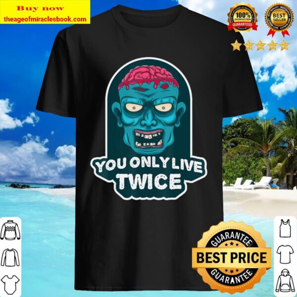 You only live twice. unique and trendy zombie Halloween gift Shirt