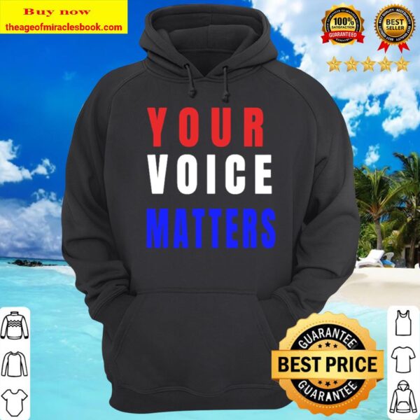 Your Voice Matters – Your Vote Matters Hoodie