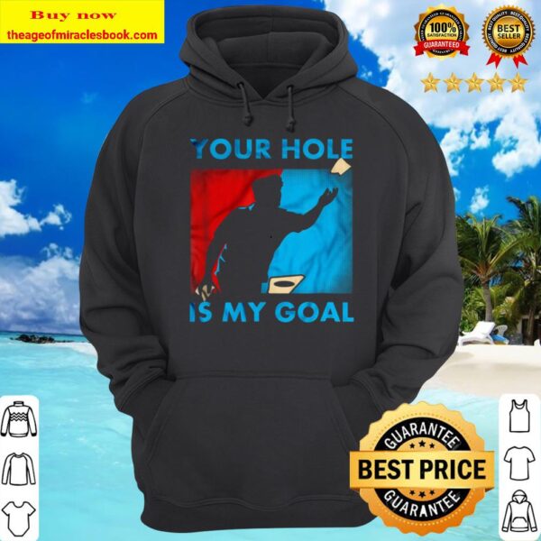 Your hole Is my Goal Hoodie