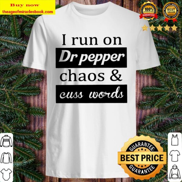chaos and cuss words I run on Dr pepper Shirt
