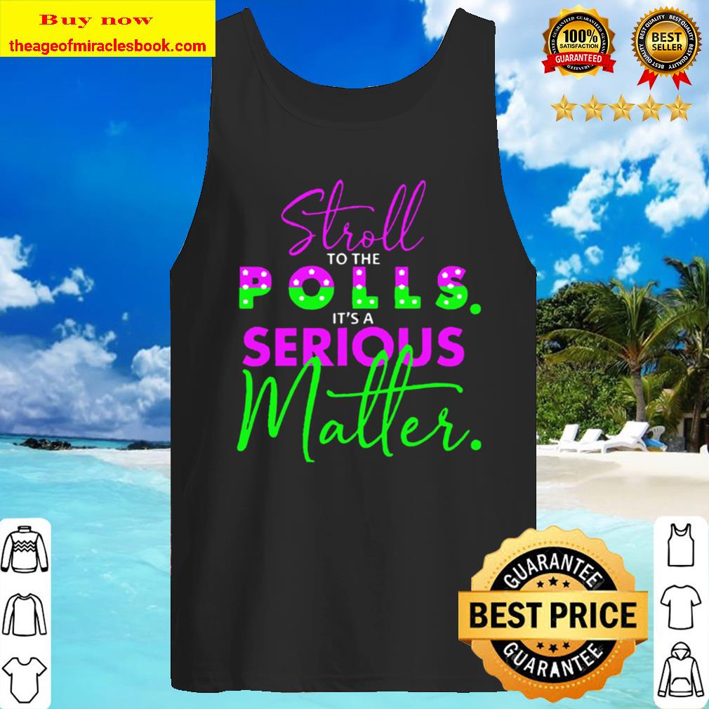 stroll to the polls it´s a serious matter election pro biden Tank Top