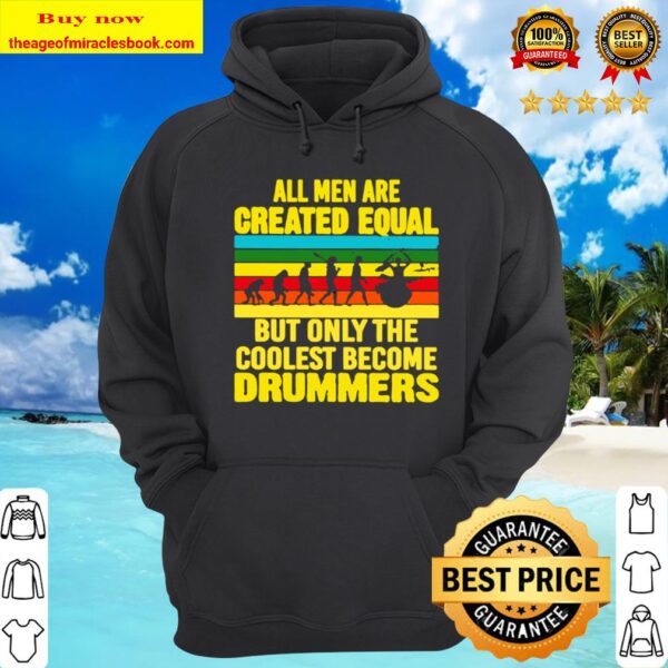 the coolest become drummers All men are created equal but only Hoodie