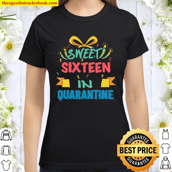 16th birthday sweet 16 in quarantine girls 2020 Classic Women T-Shirt