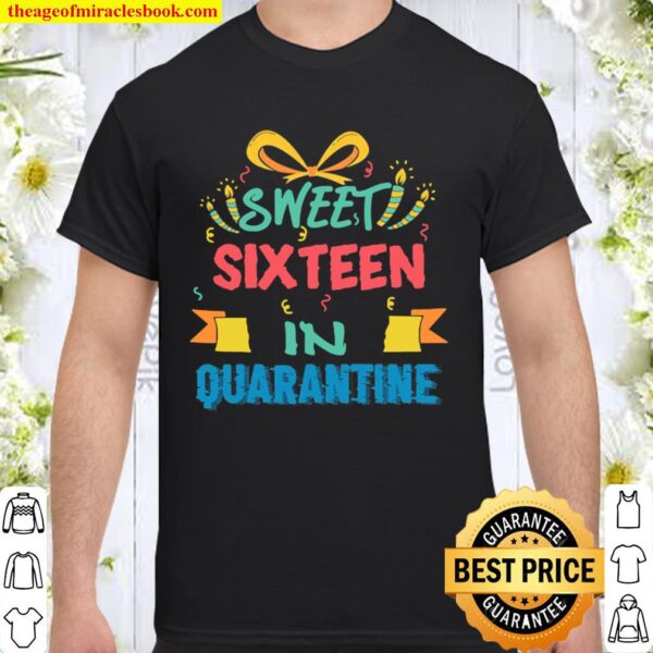 16th birthday sweet 16 in quarantine girls 2020 Shirt