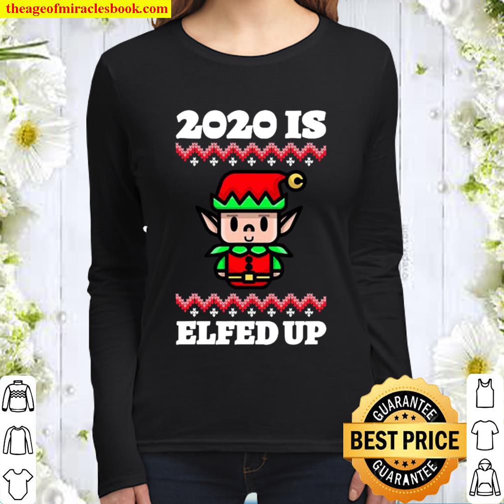 2020 Is Elfed Up Ugly Christmas Women Long Sleeved