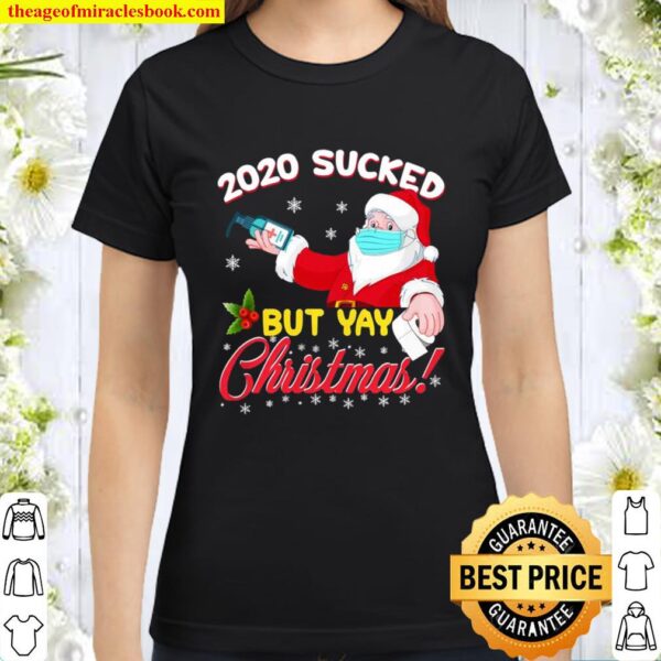 2020 Sucked But Yay Christmas Santa Claus Quarantine Gift Classic Women T-Shirt