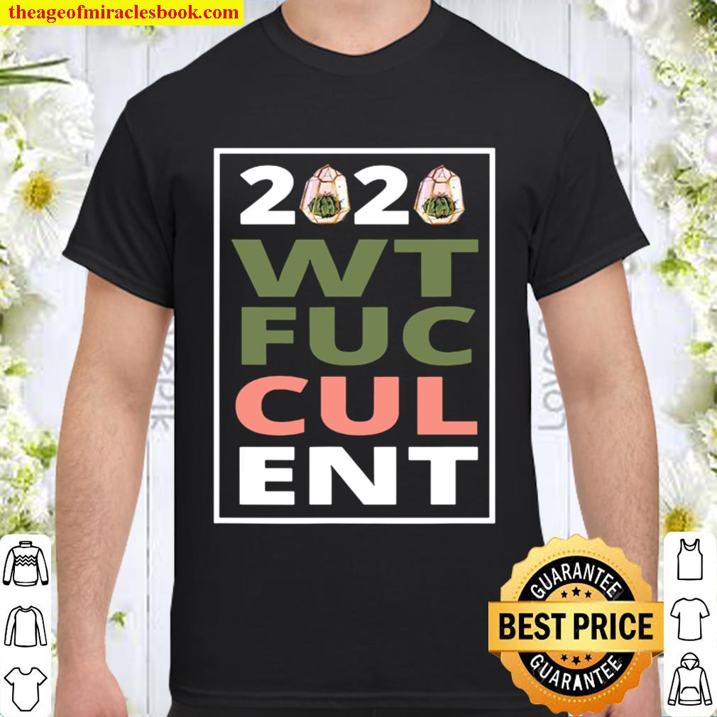 2020 What The Fucculent Cactus Succulents Garden Shirt, Hoodie, Long Sleeved, SweatShirt