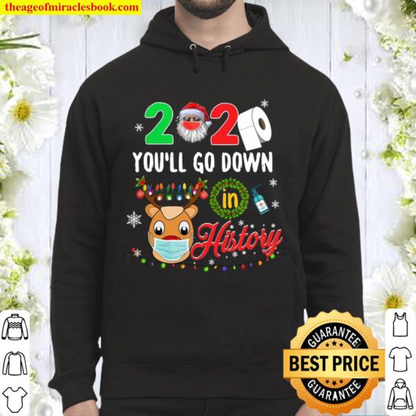 2020 You’ll Go Down In History Funny Christmas Quarantine Hoodie