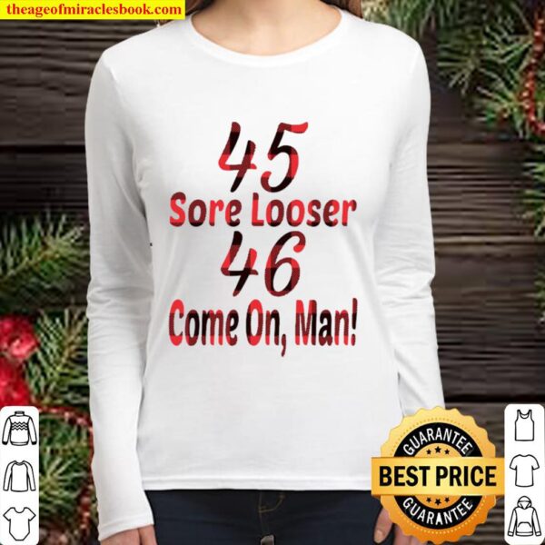 45 Sore Looser 46 Come On Man Election Women Long Sleeved