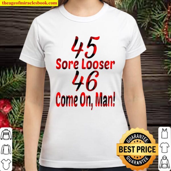 45 sore loser 46 come on man Classic Women T-Shirt