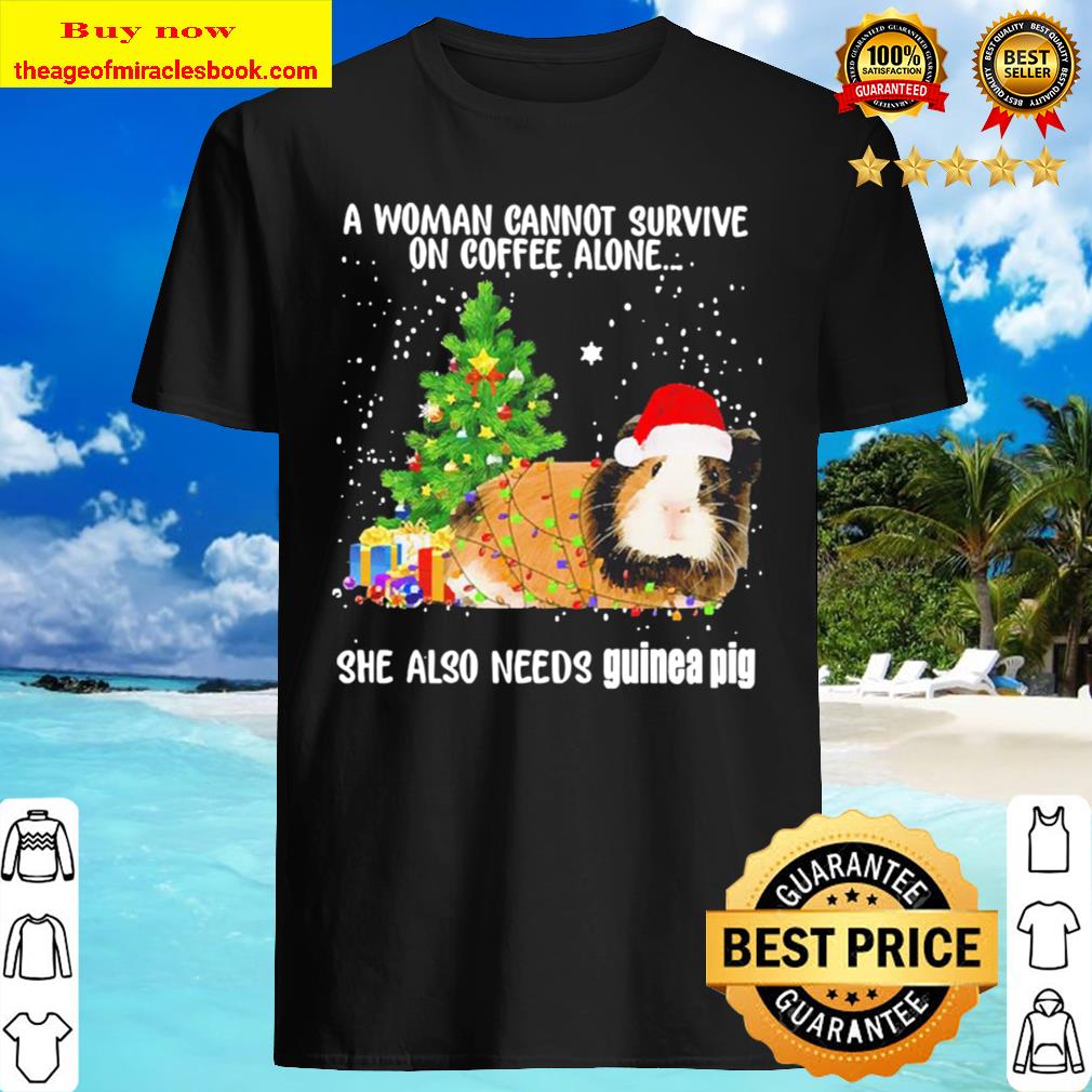 A woman cannot survive on Coffee alone she also needs Guinea Pig Chris Shirt
