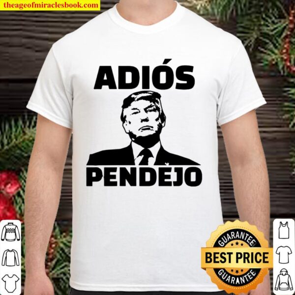 Adios Pendejo The Stable Genius Funny Anti-Trump Shirt