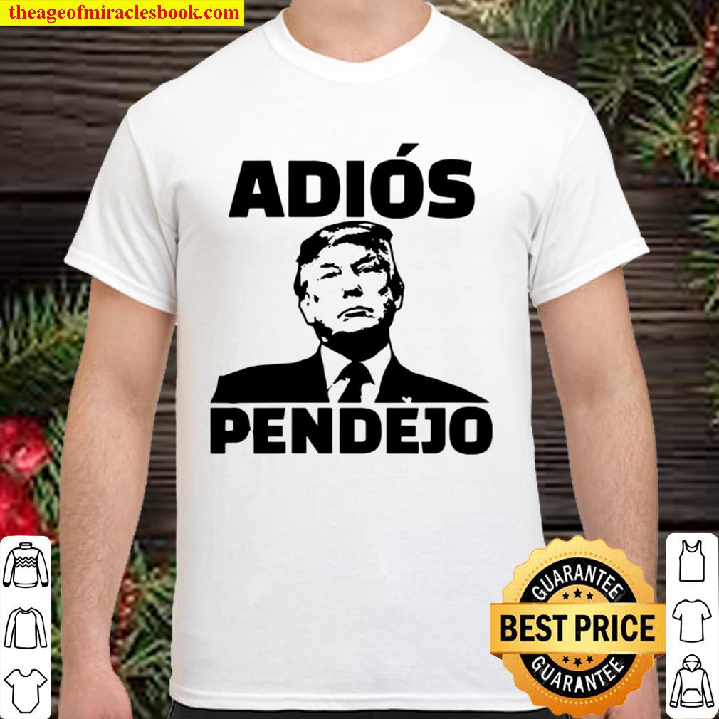 Adios Pendejo The Stable Genius Funny Anti-Trump Shirt, Hoodie, Long Sleeved, SweatShirt