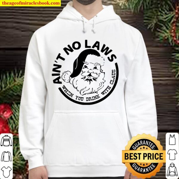 Ain’t No Laws When You Drink With Claus Xmas Hoodie