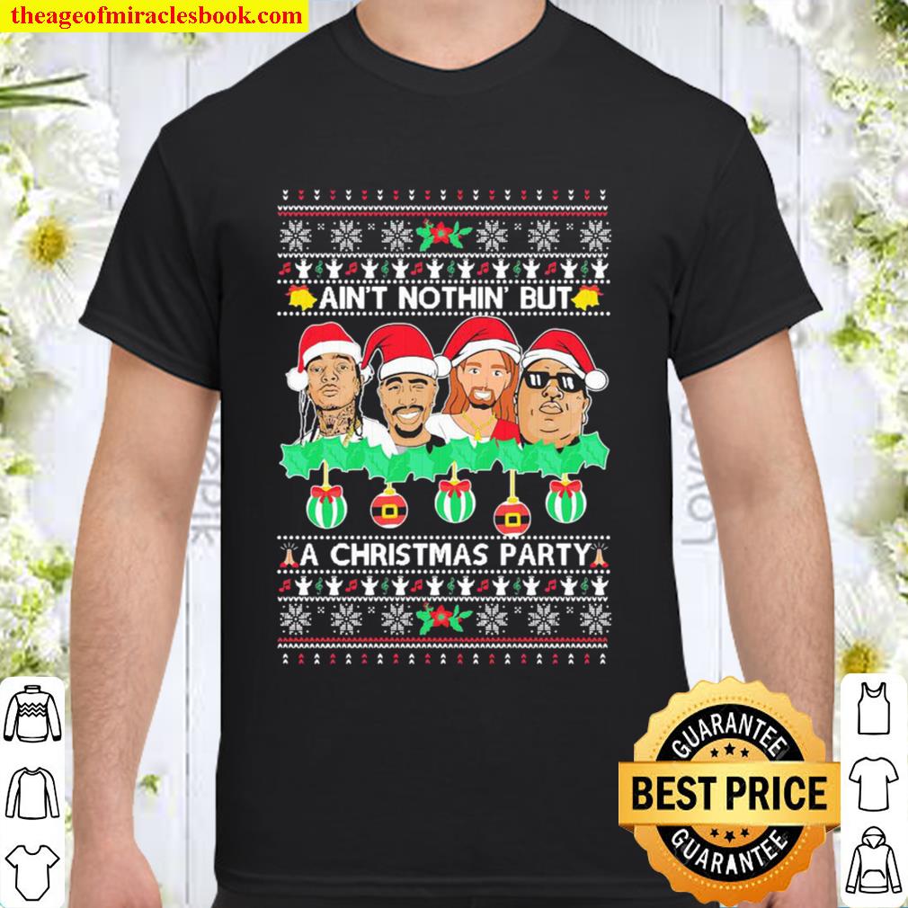 Ain’t nothin’ but a Christmas Party Ugly 2020 Christmas hot Shirt, Hoodie, Long Sleeved, SweatShirt