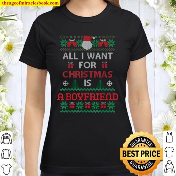 All I Want For Christmas Is A Boyfriend Sweater Girlfriend Classic Women T-Shirt