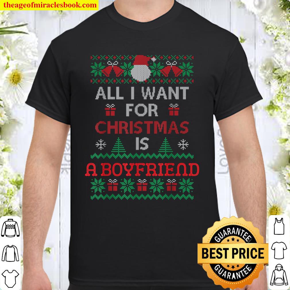 All I Want For Christmas Is A Boyfriend Sweater Girlfriend Shirt, Hoodie, Long Sleeved, SweatShirt