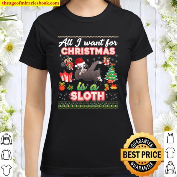 All I Want For Christmas Is A Sloth Ugly Sweater Farmer Xmas Classic Women T-Shirt
