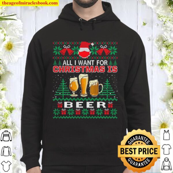 All I Want For Christmas Is Beer Funny Ugly Sweater Gift Hoodie