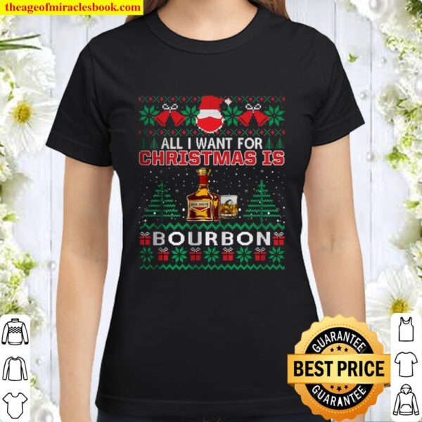 All I Want For Christmas Is Bourbon Classic Women T-Shirt