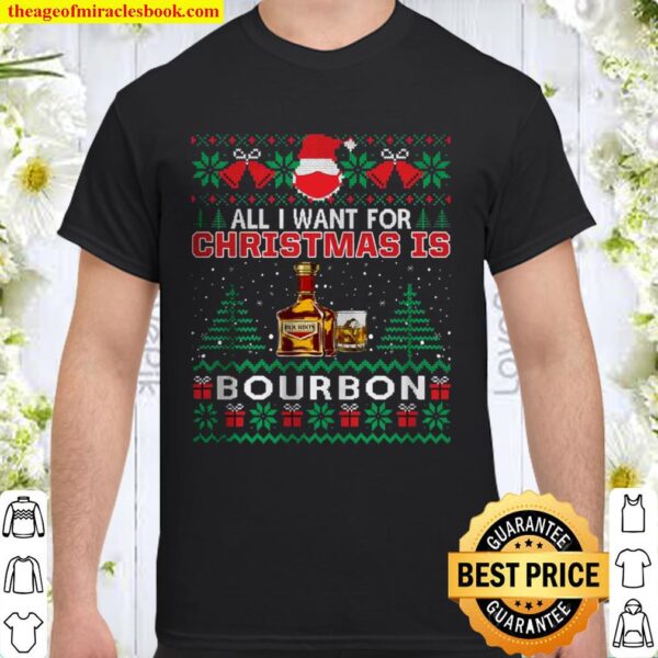 All I Want For Christmas Is Bourbon Shirt