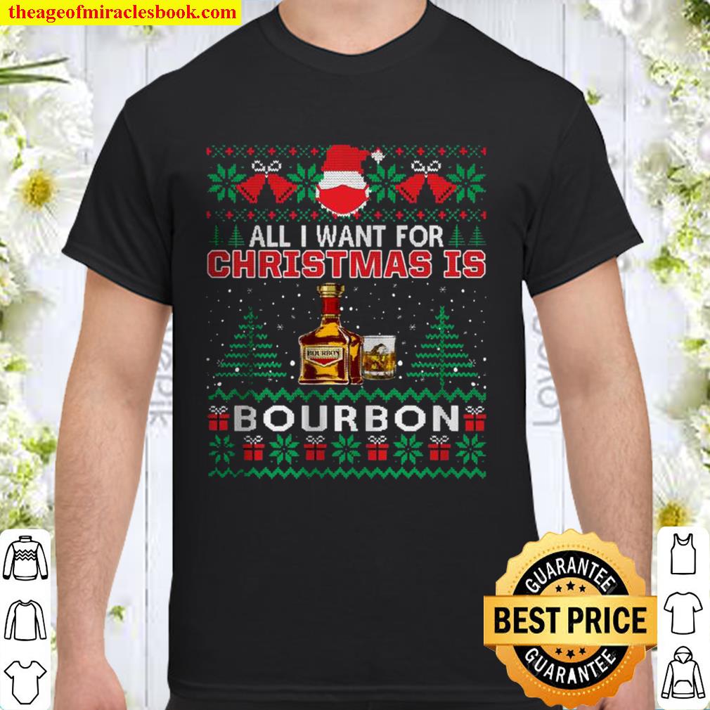 All I Want For Christmas Is Bourbon limited Shirt, Hoodie, Long Sleeved, SweatShirt