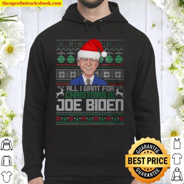 All I Want For Christmas Is Joe Biden Ugly Christmas Hoodie