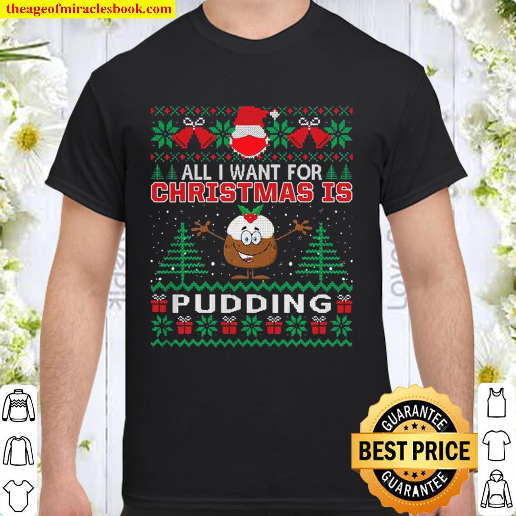 All I Want For Christmas Is Pudding Funny Santa Face Mask limited Shirt, Hoodie, Long Sleeved, SweatShirt