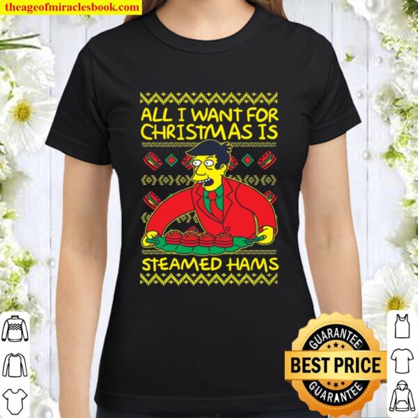 All I want for Christmas is Steamed Hams Classic Women T-Shirt