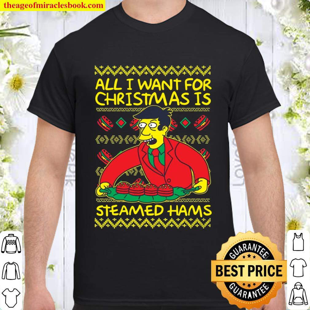 All I want for Christmas is Steamed Hams Shirt, Hoodie, Long Sleeved, SweatShirt
