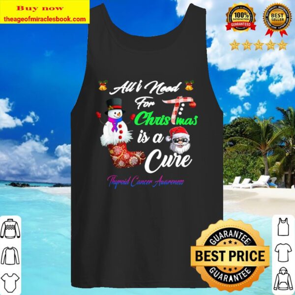 All i Need For Christmas is a Cure Thyroid Cancer Awareness Tank Top