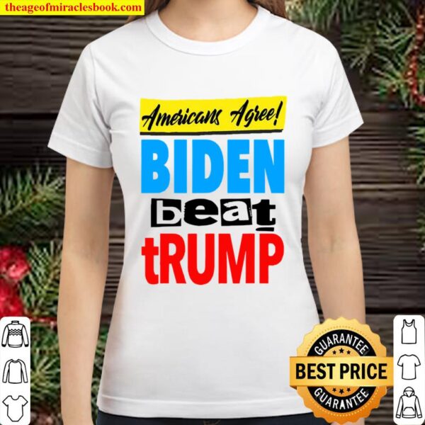Americans Agree Biden Beat Trump Classic Women T-Shirt