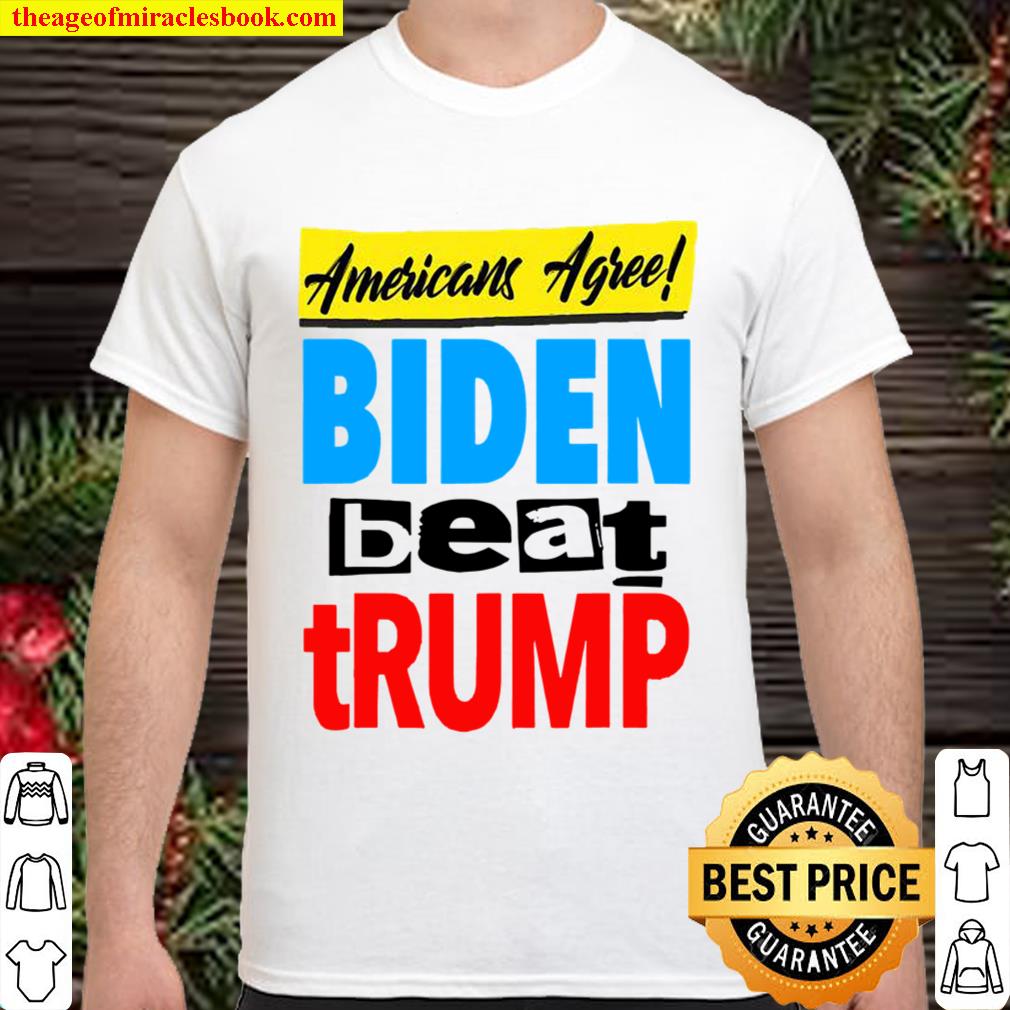 Americans Agree Biden Beat Trump hot Shirt, Hoodie, Long Sleeved, SweatShirt