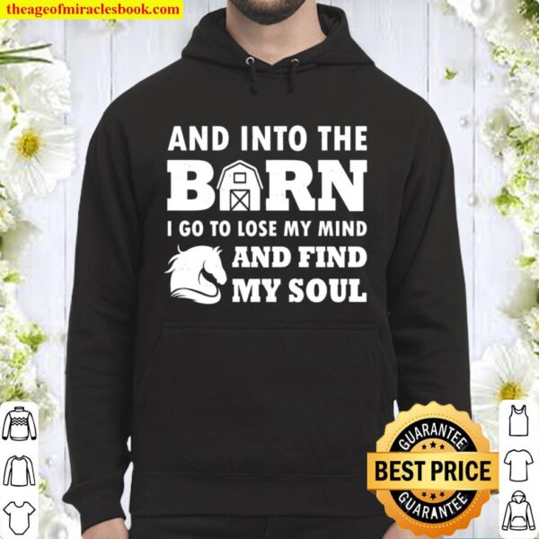 And Into The Barn, I Go To Lose My Mind And Find My Soul Hoodie