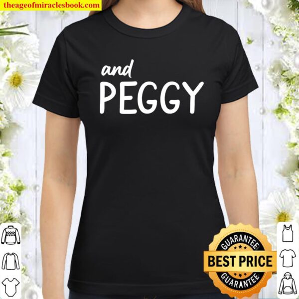 And Peggy. Inspired by Broadway Sensation Hamilton And Peggy Classic Women T-Shirt