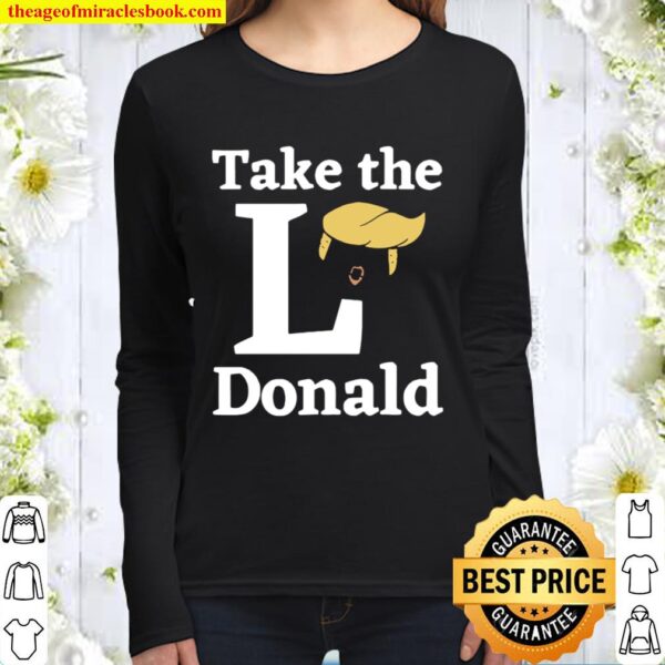 Anti Trump Sore Loser US Election 2020 Take The L Donald Women Long Sleeved