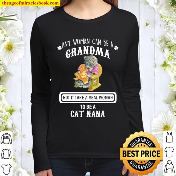 Any Women Can Be A Grandma But It Take A Real Grandma is A Cat Nana Women Long Sleeved