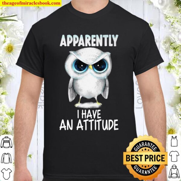 Apparently i have an attitude - Owl Shirt