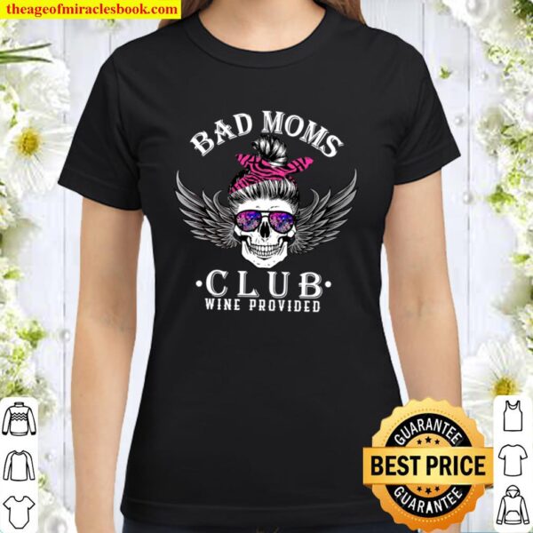 Bad Moms Club Hoodie - Funny Mom Life Hoodie - Skull And Sunglasses Classic Women T-Shirt