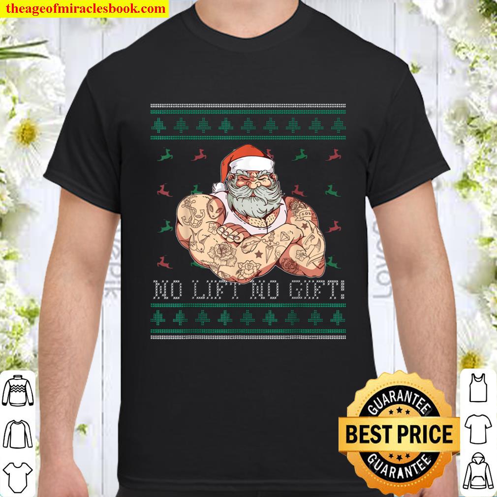 Christmas No Lift Bad Santa Claus Ugly No Gift Xmas Present Shirt